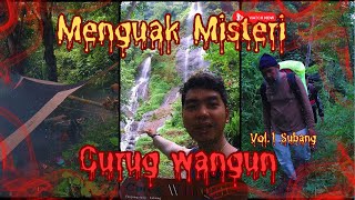 Menguak Misteri Curug Wangun ( Jauh Di Mata Cape Di Kaki ) Vol.1