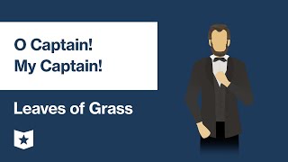 Leaves of Grass by Walt Whitman | O Captain! My Captain!