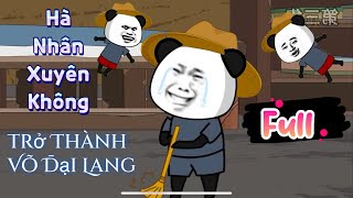 (Full)Hà Nhân Xuyên Không Trở Thành Võ Đại Lang Full Thuyết Minh