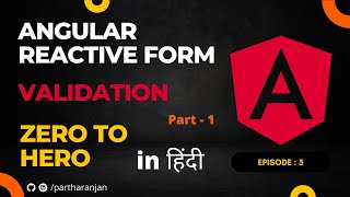 Angular Reactive Form Validation | Hindi | Part 1 | In Depth | Zero To Hero | Episode 5