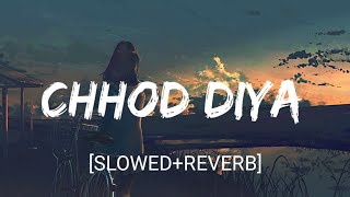 Chhod Diya [Slowed+Reverb]- Arijit Singh | Nextaudio | Textaudio