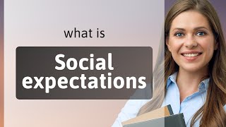 Understanding Social Expectations: A Guide to Navigating Society