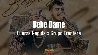 Bebe Dame - Fuerza Regida x Grupo Frontera (Letra/Lyrics)