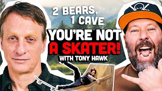 You're Not A Skater! w/ Tony Hawk | 2 Bears, 1 Cave Ep. 170