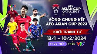 VTV trực tiếp toàn bộ các trận đấu tại VCK Asian Cup 2023