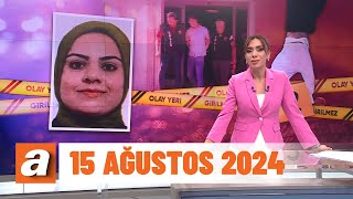 Gün Ortası | atv Haber 15 Ağustos 2024