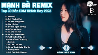 Mạnh Bà Remix ♫ BXH Nhạc Trẻ EDM Hot Trend TRIỆU VIEW - Top 30 Bản EDM TikTok Hay Nhất 2025