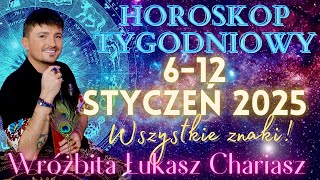 Łukasz Chariasz- Horoskop tygodniowy 6- 12 STYCZEŃ 2025 r. dla wszystkich znaków zodiaku.