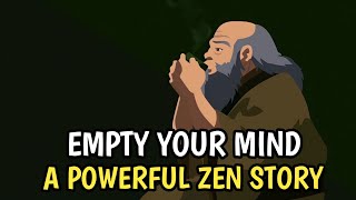 Empty Your Mind - a Powerful Zen Story For Your Life