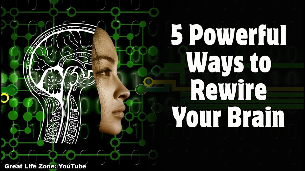 5 Powerful Ways To Rewire Your Brain - YouTube