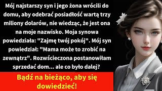 Mój najstarszy syn i jego żona wrócili do domu, aby odebrać posiadłość wartą trzy miliony dolarów,