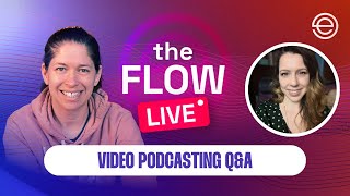 Video Podcasting Q&A | The Flow LIVE
