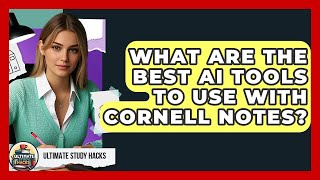 What Are The Best AI Tools To Use With Cornell Notes? - Ultimate Study Hacks