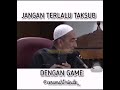 Jangan taksub main game. Ustaz azhar idrus.