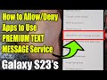 Galaxy S23's: How to Allow/Deny Apps to Use PREMIUM TEXT MESSAGE Service