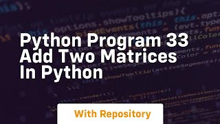 Python program 33 add two matrices in python