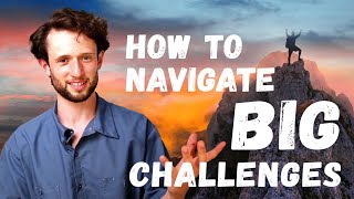 How to navigate BIG challenges