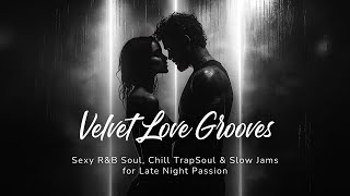 🔥 Velvet Love Grooves 🔥 | Sensual R&B Soul, TrapSoul, and Chill R&B/Soul Mix