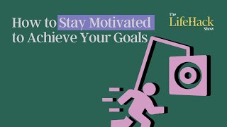 How to Stay Motivated to Achieve Your Goals | Lifehack