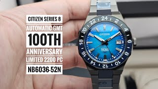 Citizen Series 8 Automatic GMT 100th Anniversary Limited Edition 2200 Pc NB6036-52N