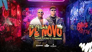 Aldair Playboy feat. Rogerinho - Te Pegar de Novo (Clipe Oficial)