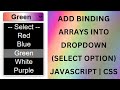 Add Binding Array into dropdown select option javascript css html  5