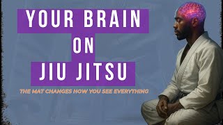 How Jiu-Jitsu Rewires Your Brain and Reshapes Your Body