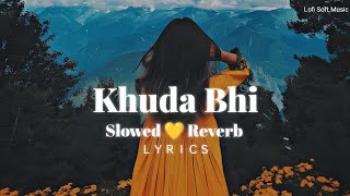 Khuda Bhi - (Slowed + Reverb) | Lyrics | Lofi | Mohit Chauhan | Sunny Leone | Lofi Soft Music