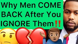 Why Men COME BACK After You IGNORE Them!! (3 Reasons Why)
