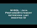 MySQL : Java PreparedStatement retrieving last inserted ID