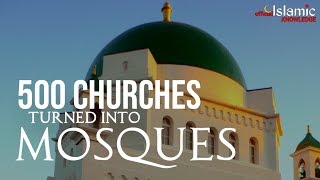 500 CHURCHES TURNED INTO MOSQUES IN A CITY