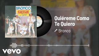 Bronco - Quiéreme Como Te Quiero (Audio)