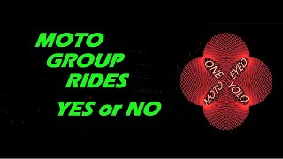 MOTO GROUP RIDES - YES or NO