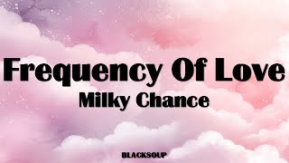 Milky Chance - Frequency Of Love Lyrics