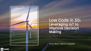 Low-Code in 30 Webinar: Leveraging IoT to Improve Decision Making