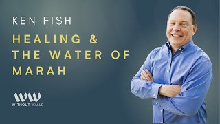 Healing \u0026 The Water of Marah - Part 1 | Ken Fish | Saturday, 13th July 2024