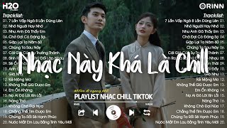 Nhạc Chill TikTok 2024 - Những Bản Nhạc Chill Nhẹ Nhàng Hay Nhất☘️Nhạc Lofi Chill Buồn Hot TikTok