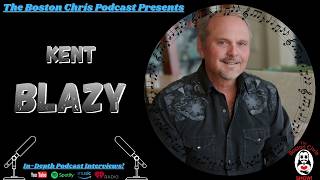 Ep. 161 - KENT BLAZY - The Light & Dark of Kent Blazy | The Boston Chris Podcast