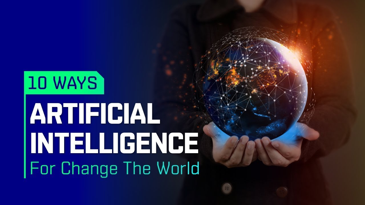 10 Ways Artificial Intelligence For Change The World - YouTube