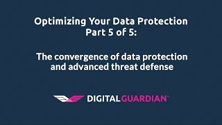 The convergence of data protection and advanced threat defense | Optimizing Your Data Protection 5/5