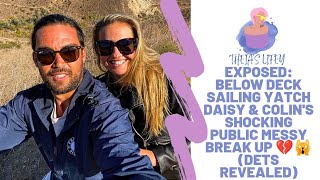 EXPOSED: Below Deck Sailing Yatch Daisy & Colin's Shocking Public Messy Break Up 💔🙀 (Dets Revealed)