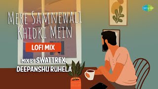 Mere Samnewali Khidki Mein - Lofi Mix | Swattrex |Deepanshu Ruhela| Sanidhya Mishra| Slowed & Reverb
