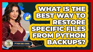 What Is The Best Way To Restore Specific Files From Python Backups? - Python Code School