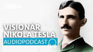 Nikola Tesla und der Beginn des elektrischen Zeitalters | SWR2 Wissen Podcast
