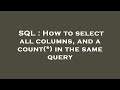 SQL : How to select all columns, and a count(*) in the same query