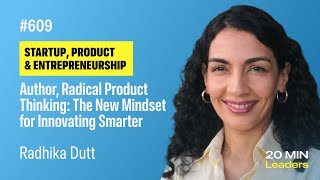 Ep609: Radhika Dutt | Author, Radical Product Thinking: The New Mindset for Innovating Smarter