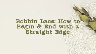 Bobbin Lace:  How to Begin and End with a Straight Edge