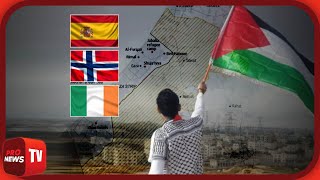 Ισπανία, Ιρλανδία και Νορβηγία αναγνωρίζουν το παλαιστινιακό κράτος! | Pronews TV