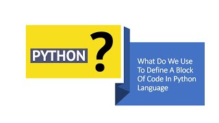 What Do We Use To Define A Block Of Code In Python Language - Indentation