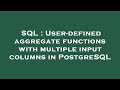 SQL : User-defined aggregate functions with multiple input columns in PostgreSQL
